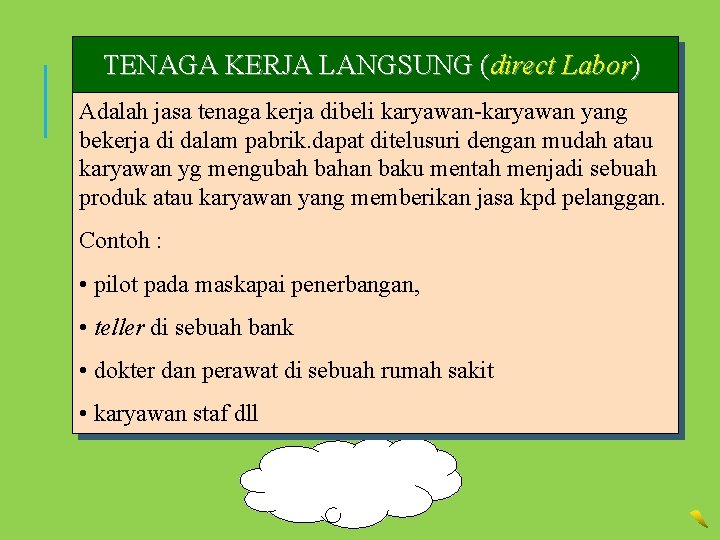 TENAGA KERJA LANGSUNG (direct Labor) Adalah jasa tenaga kerja dibeli karyawan-karyawan yang bekerja di