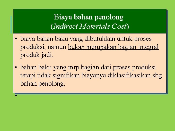 Biaya bahan penolong (Indirect Materials Cost) • biaya bahan baku yang dibutuhkan untuk proses