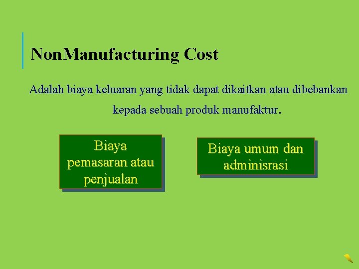 Non. Manufacturing Cost Adalah biaya keluaran yang tidak dapat dikaitkan atau dibebankan kepada sebuah