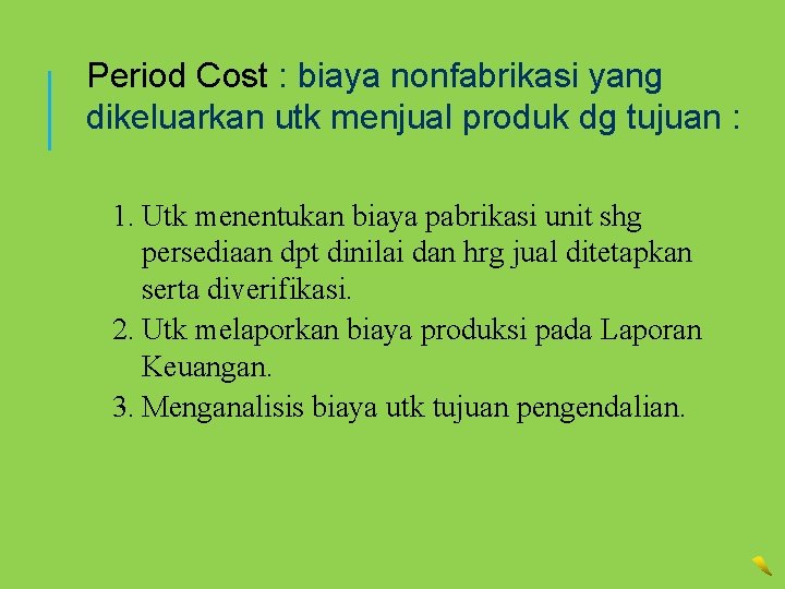 Period Cost : biaya nonfabrikasi yang dikeluarkan utk menjual produk dg tujuan : 1.