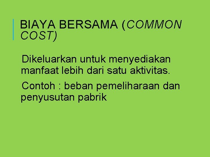 BIAYA BERSAMA (COMMON COST) Dikeluarkan untuk menyediakan manfaat lebih dari satu aktivitas. Contoh :