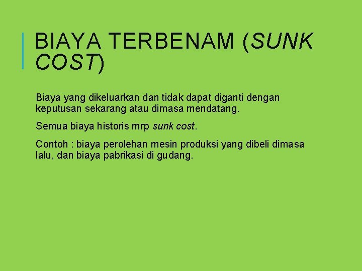 BIAYA TERBENAM (SUNK COST) Biaya yang dikeluarkan dan tidak dapat diganti dengan keputusan sekarang