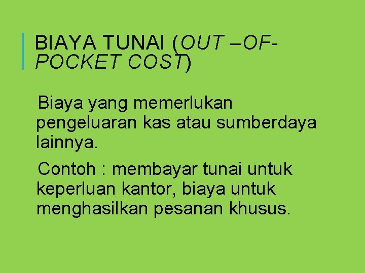 BIAYA TUNAI (OUT –OFPOCKET COST) Biaya yang memerlukan pengeluaran kas atau sumberdaya lainnya. Contoh