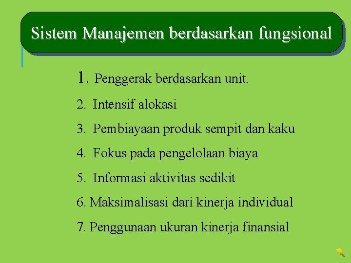 Sistem Manajemen berdasarkan fungsional 1. Penggerak berdasarkan unit. 2. Intensif alokasi 3. Pembiayaan produk