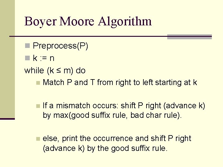 Boyer Moore Algorithm n Preprocess(P) n k : = n while (k ≤ m)
