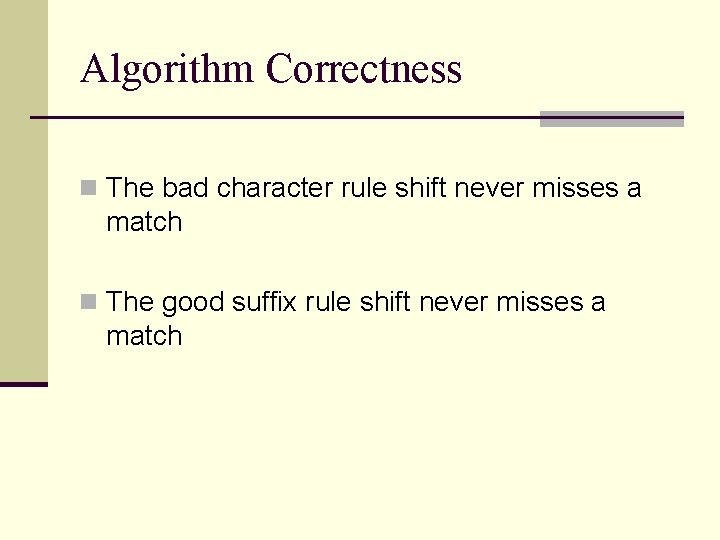 Algorithm Correctness n The bad character rule shift never misses a match n The
