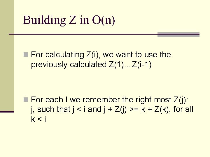 Building Z in O(n) n For calculating Z(i), we want to use the previously