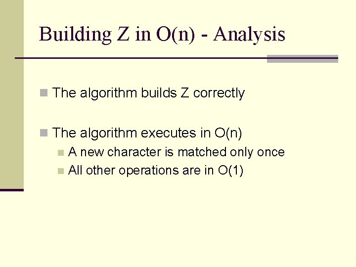 Building Z in O(n) - Analysis n The algorithm builds Z correctly n The