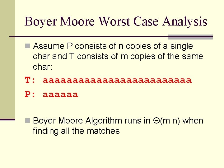 Boyer Moore Worst Case Analysis n Assume P consists of n copies of a