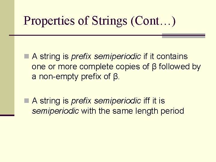 Properties of Strings (Cont…) n A string is prefix semiperiodic if it contains one