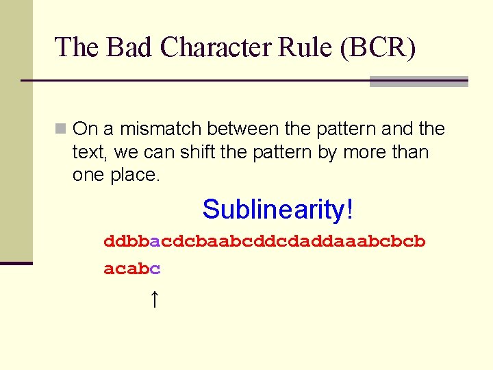 The Bad Character Rule (BCR) n On a mismatch between the pattern and the