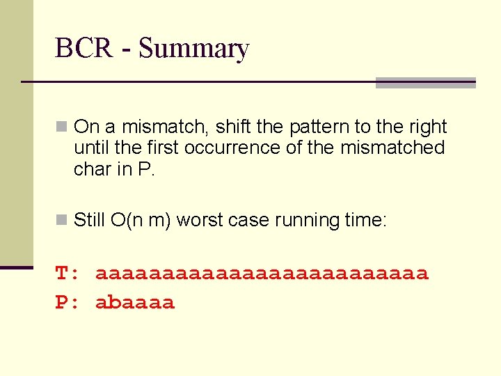 BCR - Summary n On a mismatch, shift the pattern to the right until