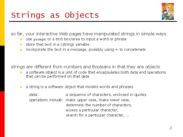 Strings as Objects so far, your interactive Web pages have manipulated strings in simple