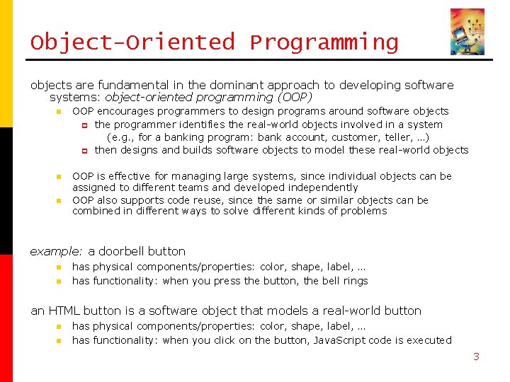 Object-Oriented Programming objects are fundamental in the dominant approach to developing software systems: object-oriented