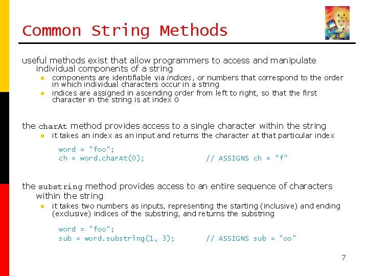 Common String Methods useful methods exist that allow programmers to access and manipulate individual