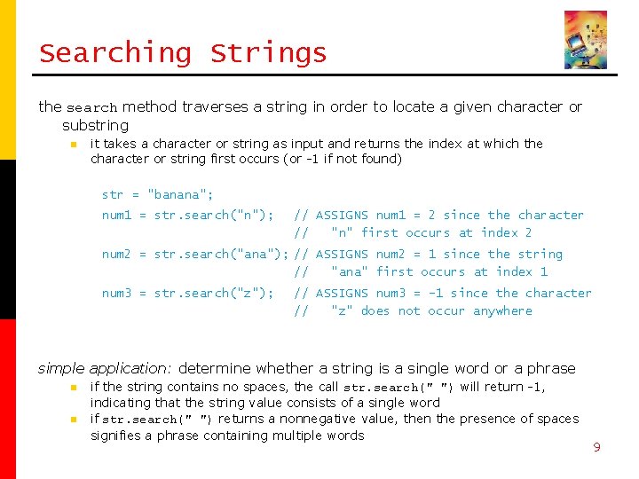 Searching Strings the search method traverses a string in order to locate a given