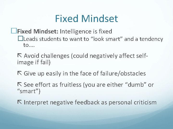Fixed Mindset �Fixed Mindset: Intelligence is fixed �Leads students to want to “look smart”