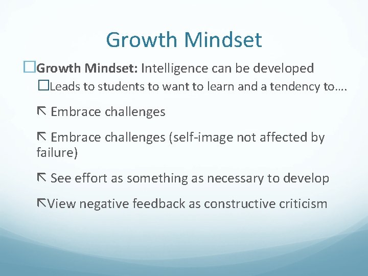 Growth Mindset �Growth Mindset: Intelligence can be developed �Leads to students to want to