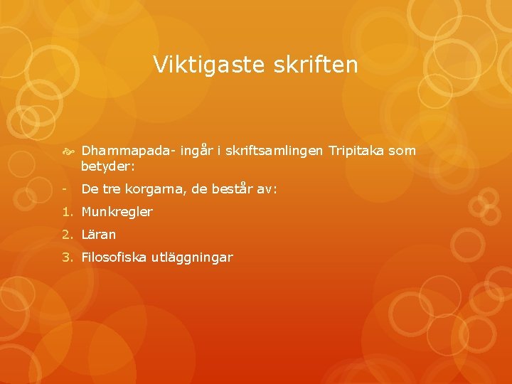 Viktigaste skriften Dhammapada- ingår i skriftsamlingen Tripitaka som betyder: - De tre korgarna, de