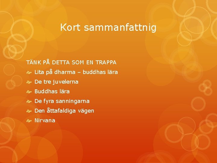 Kort sammanfattnig TÄNK PÅ DETTA SOM EN TRAPPA Lita på dharma – buddhas lära