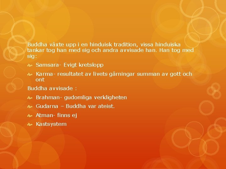 Buddha växte upp i en hinduisk tradition, vissa hinduiska tankar tog han med sig