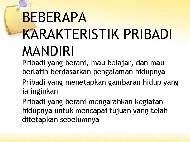 BEBERAPA KARAKTERISTIK PRIBADI MANDIRI Pribadi yang berani, mau belajar, dan mau berlatih berdasarkan pengalaman