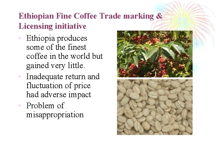 Ethiopian Fine Coffee Trade marking & Licensing initiative • Ethiopia produces some of the