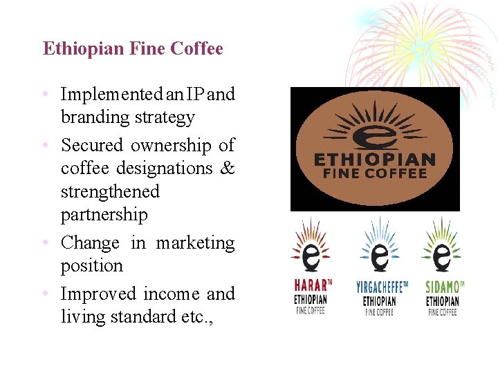 Ethiopian Fine Coffee • Implemented an IP and branding strategy • Secured ownership of