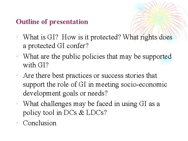 Outline of presentation • What is GI? How is it protected? What rights does