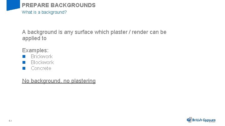 PREPARE BACKGROUNDS What is a background? A background is any surface which plaster /