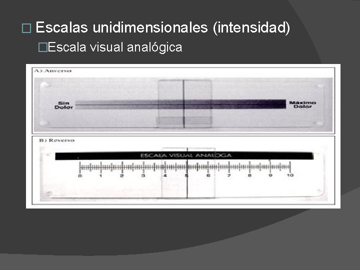 � Escalas unidimensionales (intensidad) �Escala visual analógica 