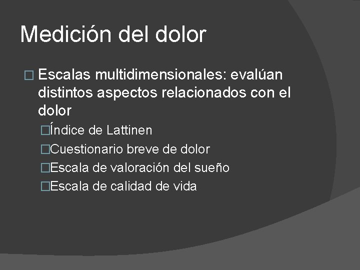 Medición del dolor � Escalas multidimensionales: evalúan distintos aspectos relacionados con el dolor �Índice