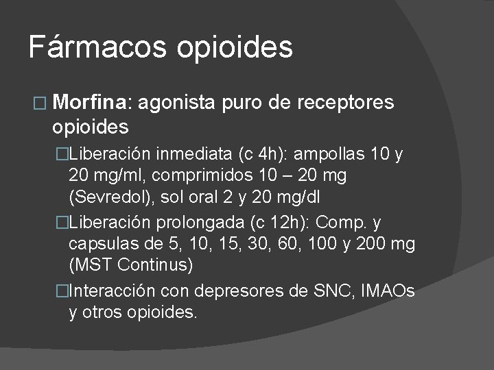 Fármacos opioides � Morfina: agonista puro de receptores opioides �Liberación inmediata (c 4 h):