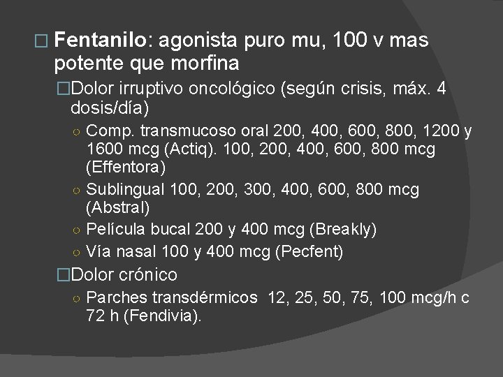 � Fentanilo: agonista puro mu, 100 v mas potente que morfina �Dolor irruptivo oncológico