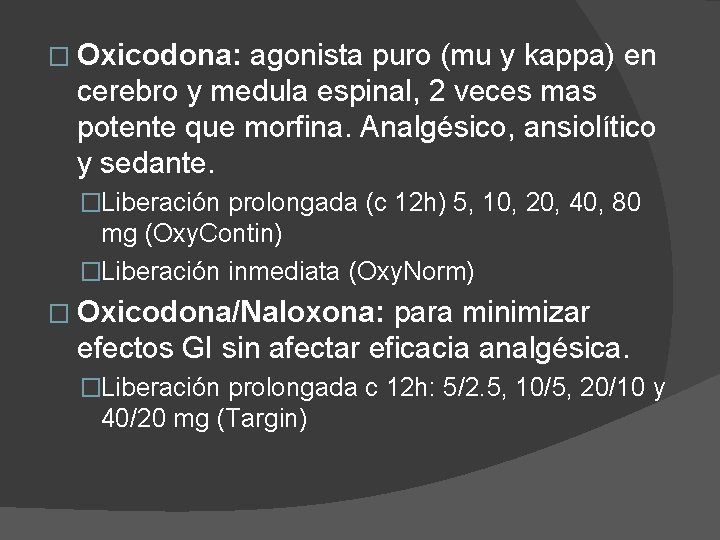 � Oxicodona: agonista puro (mu y kappa) en cerebro y medula espinal, 2 veces