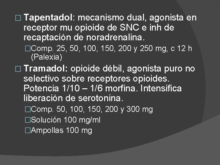 � Tapentadol: mecanismo dual, agonista en receptor mu opioide de SNC e inh de