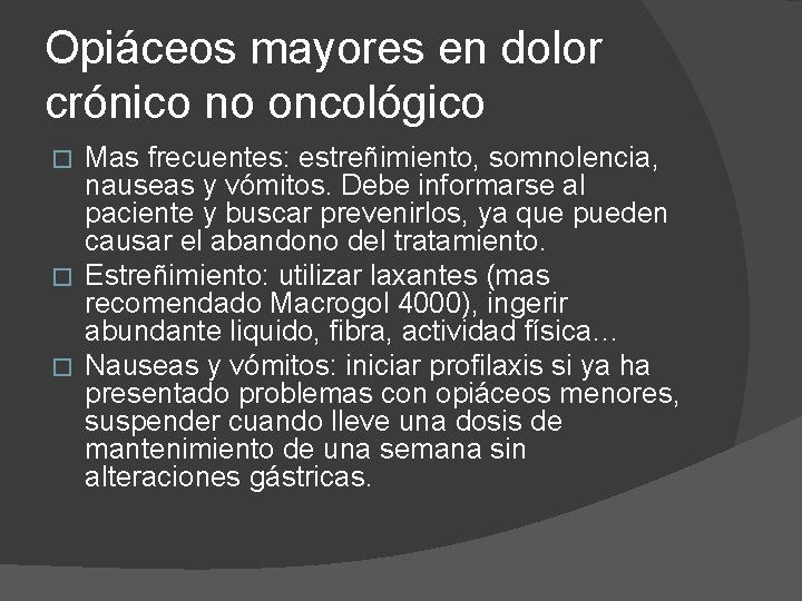 Opiáceos mayores en dolor crónico no oncológico Mas frecuentes: estreñimiento, somnolencia, nauseas y vómitos.