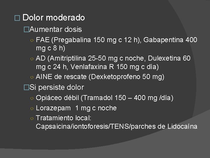 � Dolor moderado �Aumentar dosis ○ FAE (Pregabalina 150 mg c 12 h), Gabapentina
