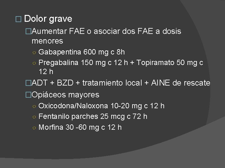 � Dolor grave �Aumentar FAE o asociar dos FAE a dosis menores ○ Gabapentina