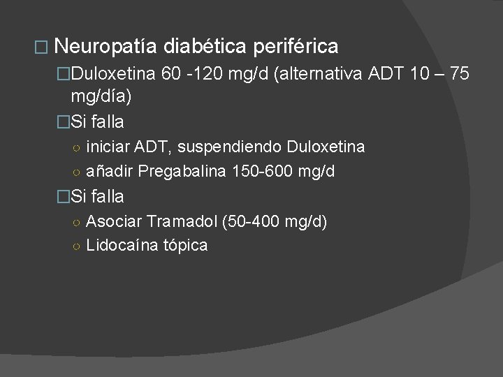 � Neuropatía diabética periférica �Duloxetina 60 -120 mg/d (alternativa ADT 10 – 75 mg/día)