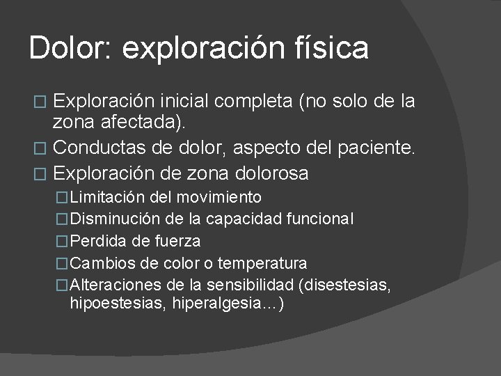 Dolor: exploración física Exploración inicial completa (no solo de la zona afectada). � Conductas
