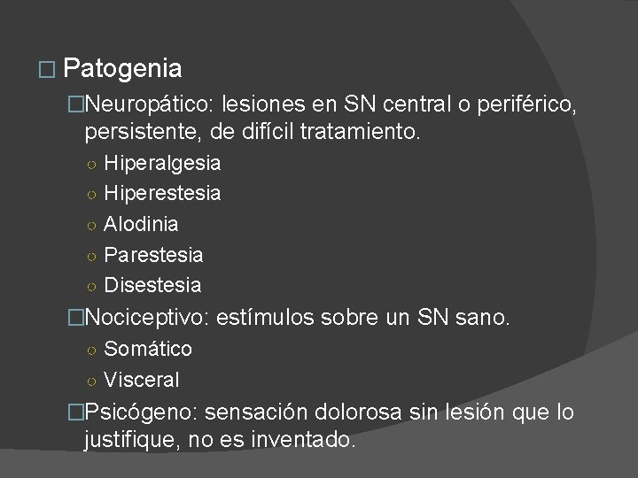 � Patogenia �Neuropático: lesiones en SN central o periférico, persistente, de difícil tratamiento. ○