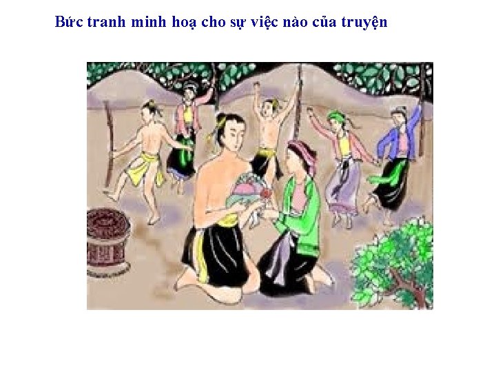 Bức tranh minh hoạ cho sự việc nào của truyện 