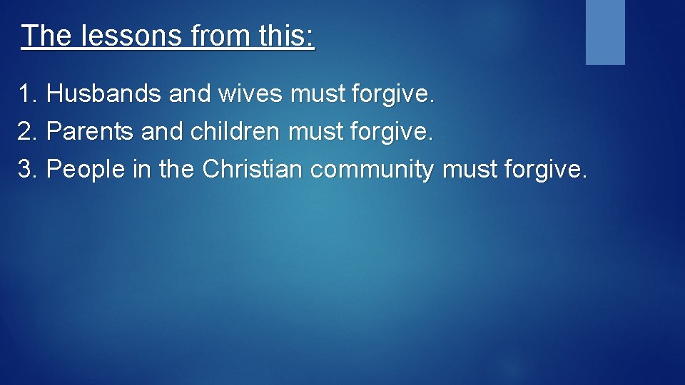 The lessons from this: 1. Husbands and wives must forgive. 2. Parents and children