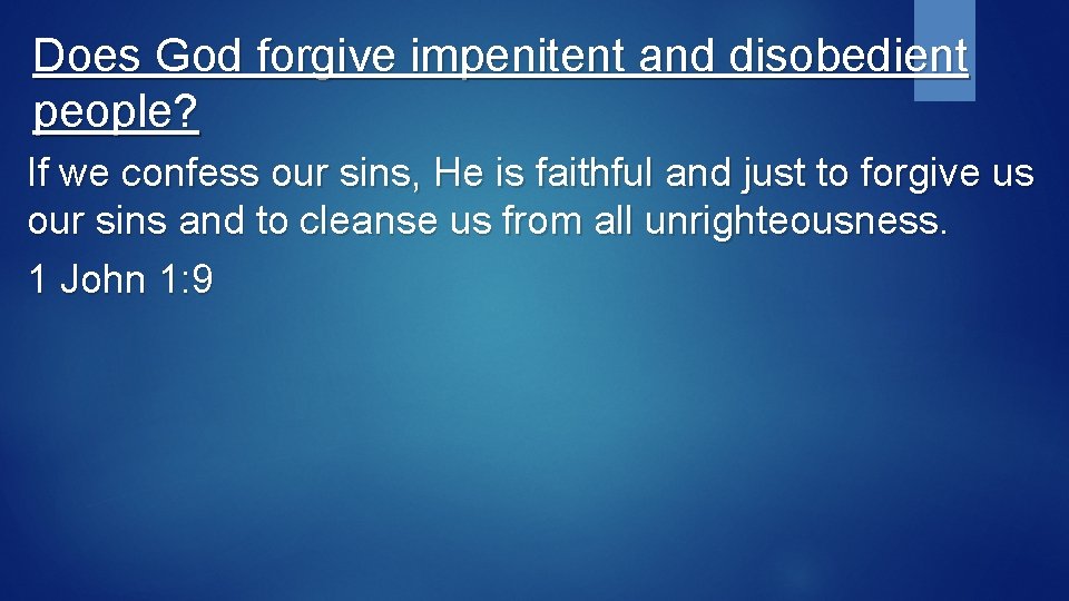 Does God forgive impenitent and disobedient people? If we confess our sins, He is