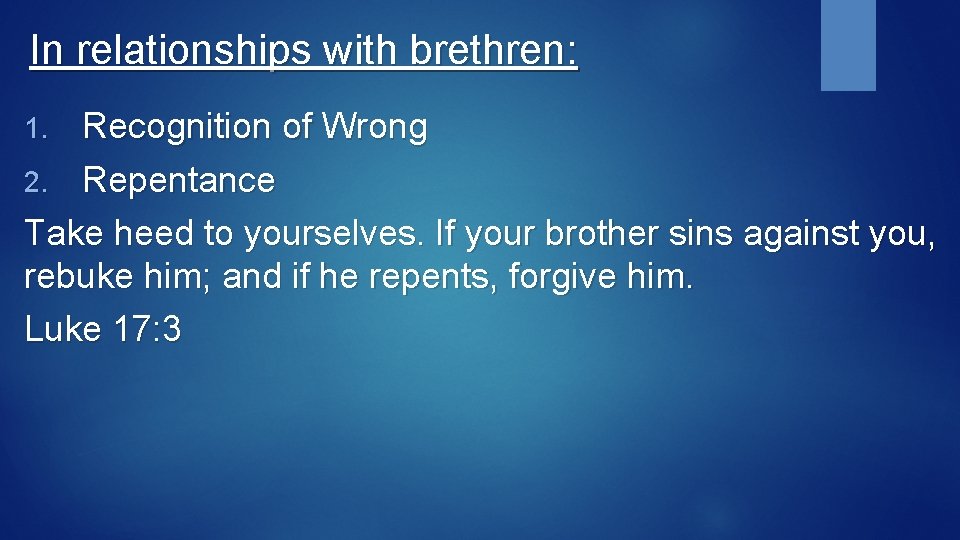 In relationships with brethren: Recognition of Wrong 2. Repentance Take heed to yourselves. If