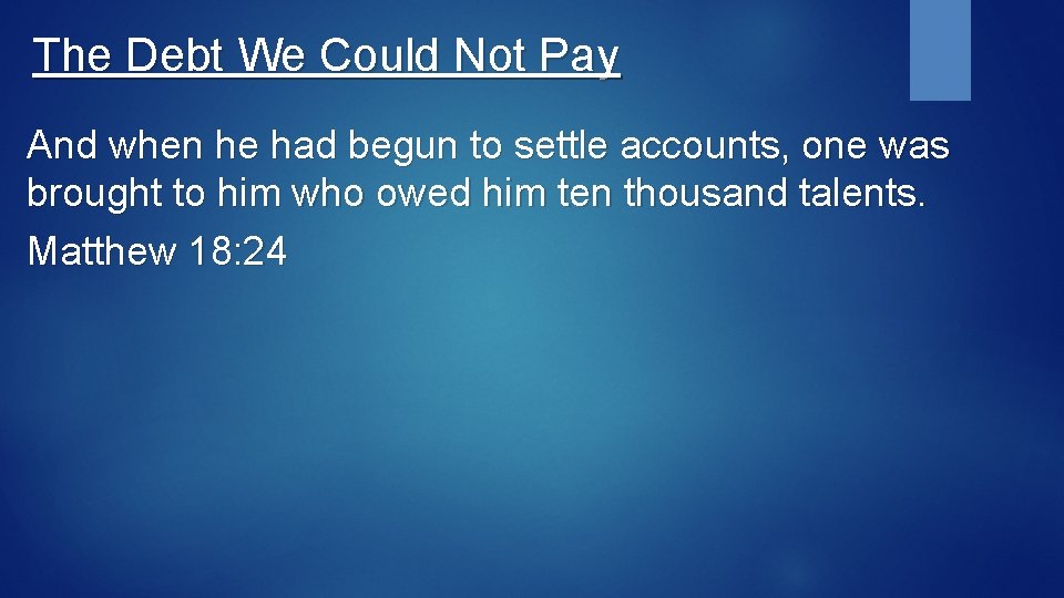 The Debt We Could Not Pay And when he had begun to settle accounts,