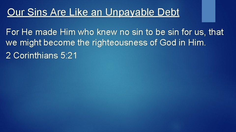 Our Sins Are Like an Unpayable Debt For He made Him who knew no