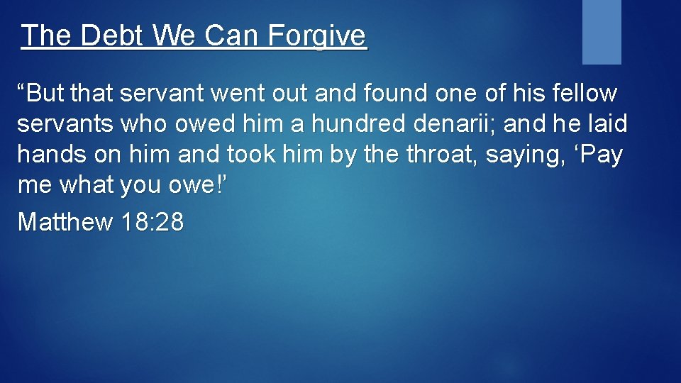 The Debt We Can Forgive “But that servant went out and found one of