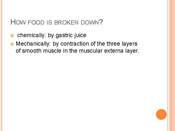 HOW FOOD IS BROKEN DOWN? chemically: by gastric juice Mechanically: by contraction of the
